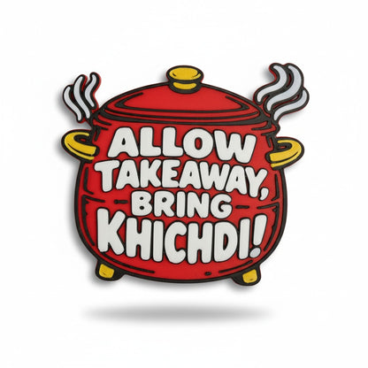 Allow Takeaway, Bring Khichdi – Fridge Magnet