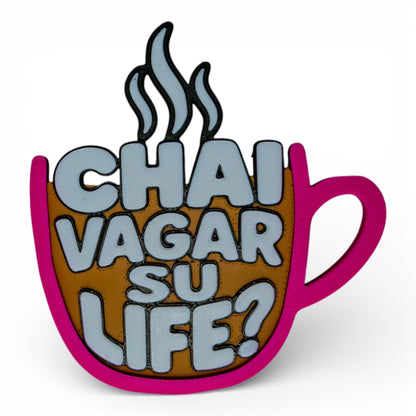 Chai Vagar Su Life? – Fridge Magnet