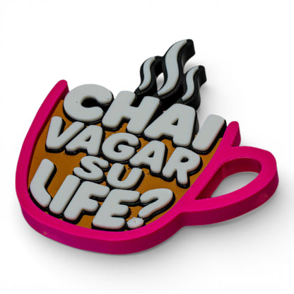 Chai Vagar Su Life? – Fridge Magnet