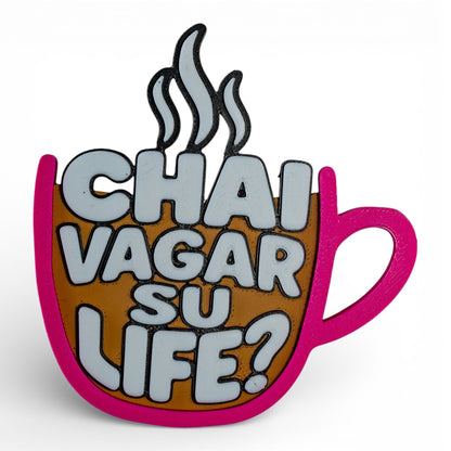 Chai Vagar Su Life? – Fridge Magnet
